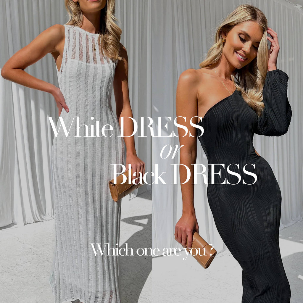 White Dresses, Black Dresses, Which One Are You?